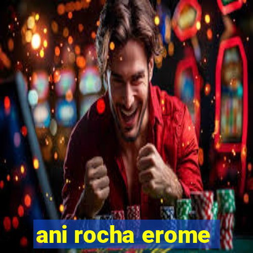 ani rocha erome